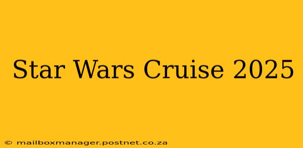 Star Wars Cruise 2025